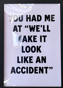 You Had Me at Well Make It Look Like an Accident